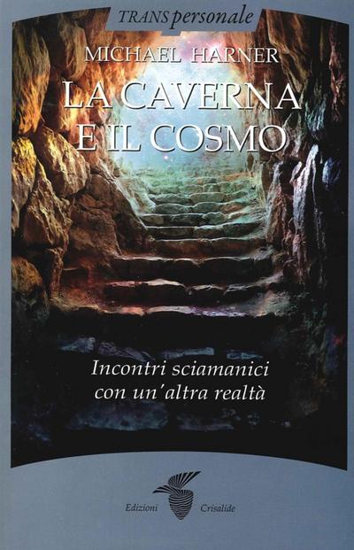La caverna e il cosmo. Incontri sciamanici con un’altra realtà