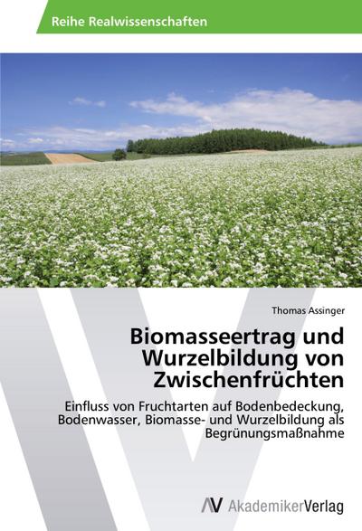 Biomasseertrag und Wurzelbildung von Zwischenfrüchten