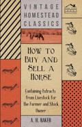 How to Buy and Sell a Horse - Containing Extracts from Livestock for the Farmer and Stock Owner