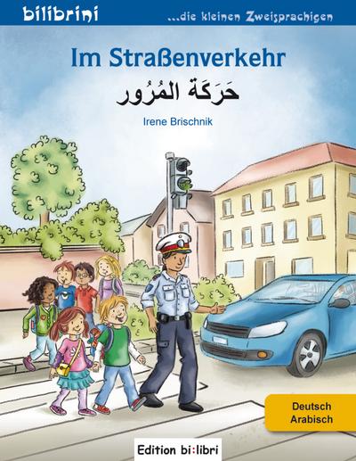 Im Straßenverkehr: Kinderbuch Deutsch-Arabisch