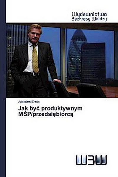 Jak by¿ produktywnym M¿P/przedsi¿biorc¿