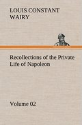 Recollections of the Private Life of Napoleon - Volume 02