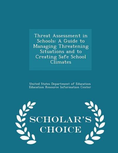 Threat Assessment in Schools: A Guide to Managing Threatening Situations and to Creating Safe School Climates - Scholar’s Choice Edition