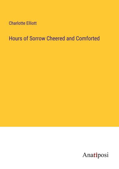 Hours of Sorrow Cheered and Comforted