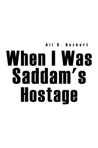 When I Was Saddam’s Hostage
