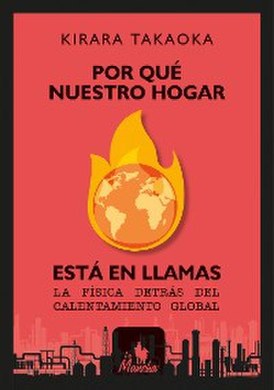 Por qué nuestro hogar está en llamas