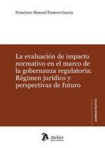 Evaluación de impacto normativo en el marco de la gobernanza regulatoria: Régimen jurídico y perspectivas de futuro