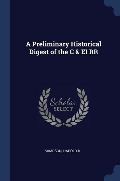 A Preliminary Historical Digest of the C & EI RR