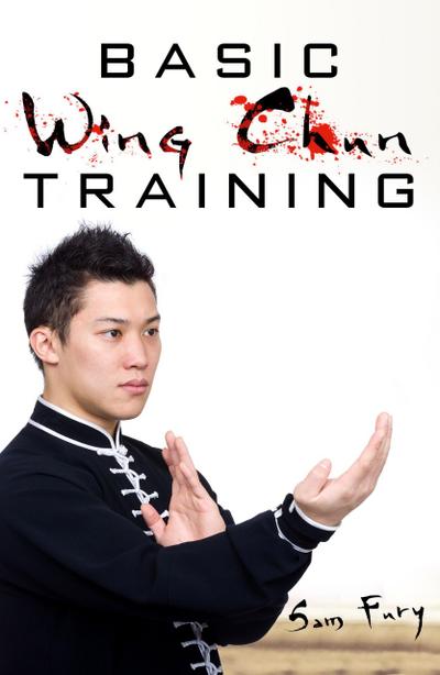 Basic Wing Chun Training: Wing Chun For Street Fighting and Self Defense (Self-Defense)