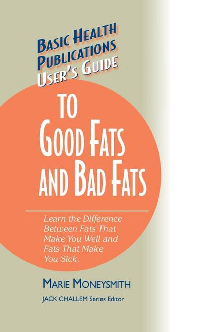 User’s Guide to Good Fats and Bad Fats