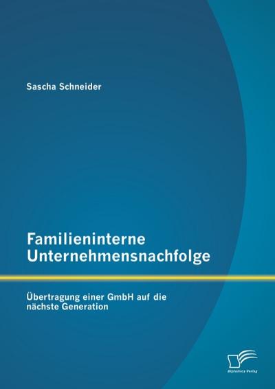 Familieninterne Unternehmensnachfolge: Übertragung einer GmbH auf die nächste Generation