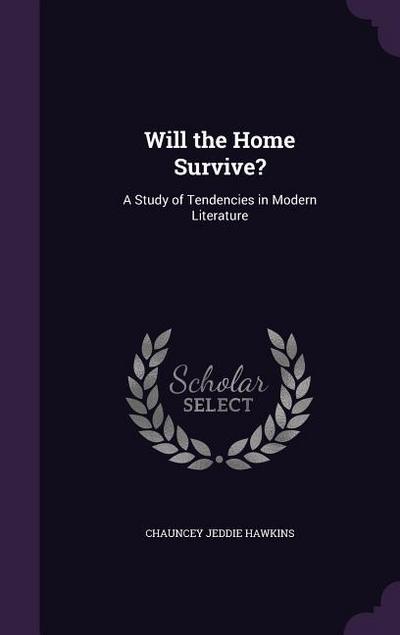 Will the Home Survive?: A Study of Tendencies in Modern Literature