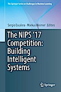 The NIPS ’17 Competition: Building Intelligent Systems