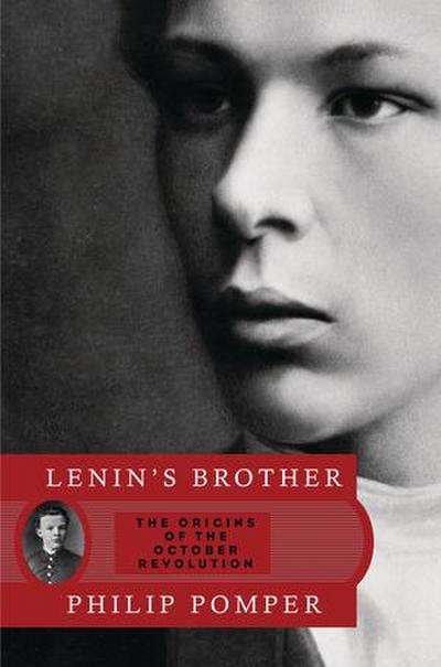 Lenin’s Brother: The Origins of the October Revolution