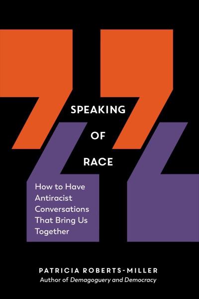 Speaking of Race: How to Have Antiracist Conversations That Bring Us Together: How to Have Antiracist Conversations That Bring Us Together
