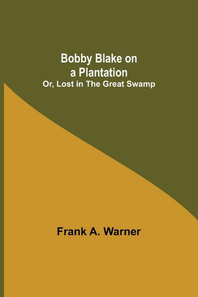 Bobby Blake on a Plantation; Or, Lost in the Great Swamp