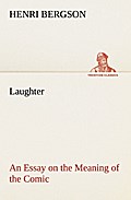 Laughter : an Essay on the Meaning of the Comic