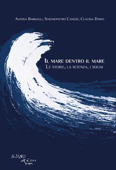 Il mare dentro il mare. Le storie, la scienza, i sogni