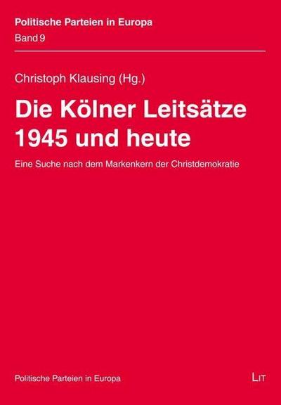 Die Kölner Leitsätze 1945 und heute: Eine Suche nach dem Markenkern der Christdemokratie