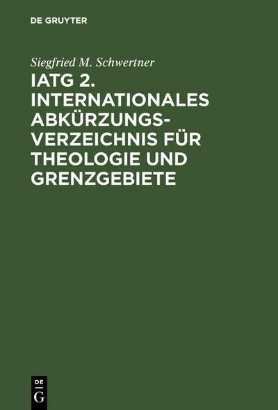 IATG 2. Internationales Abkürzungsverzeichnis für Theologie und Grenzgebiete