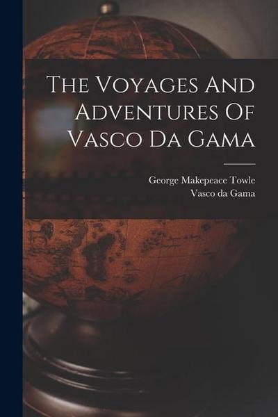The Voyages And Adventures Of Vasco Da Gama