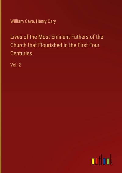 Lives of the Most Eminent Fathers of the Church that Flourished in the First Four Centuries