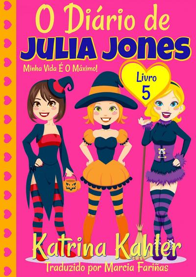 O Diario de Julia Jones - Livro 5 - Minha Vida E O Maximo!