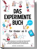Das Experimente Buch für Kinder ab 8