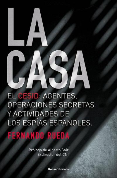 La casa : el CESID, agentes, operaciones secretas y actividades de los espías españoles.