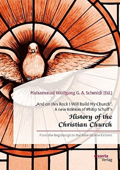 "And on this Rock I Will Build My Church". A new Edition of Philip Schaff’s "History of the Christian Church"