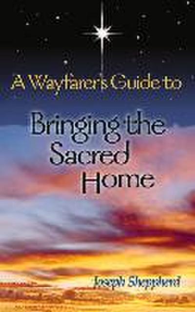 A Wayfarer’s Guide to Bringing the Sacred Home