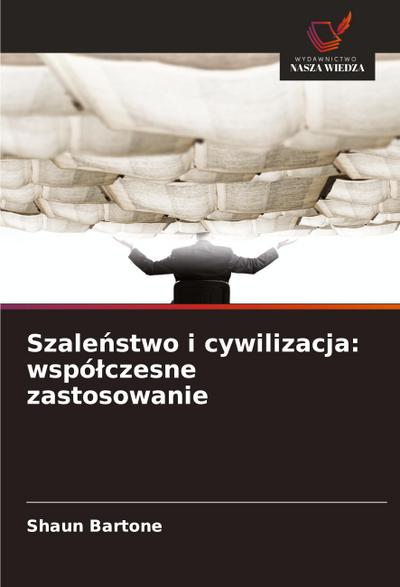 Szale¿stwo i cywilizacja: wspó¿czesne zastosowanie