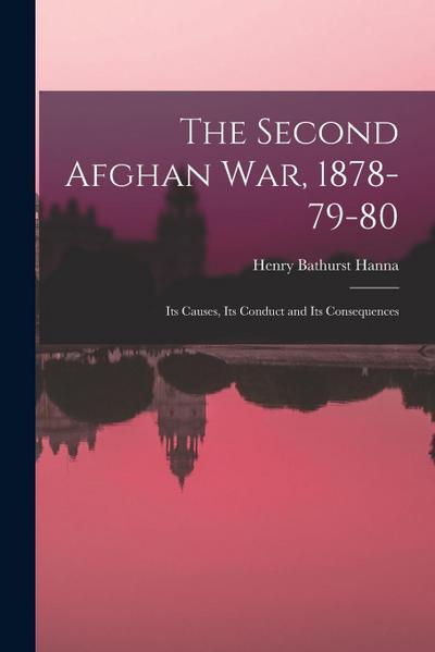 The Second Afghan war, 1878-79-80: Its Causes, Its Conduct and Its Consequences