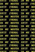 Spit (Verb) in My Mouth