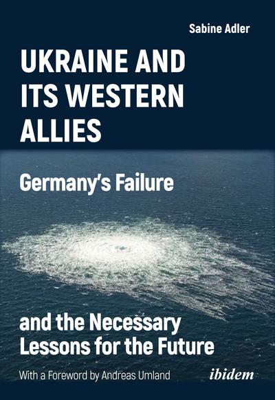 Ukraine and Its Western Allies: Germanyʼs Failure and the Necessary Lessons for the Future