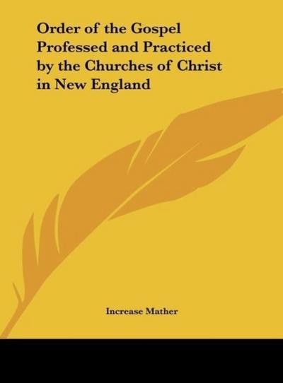 Order of the Gospel Professed and Practiced by the Churches of Christ in New England