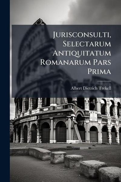 Jurisconsulti, Selectarum Antiquitatum Romanarum Pars Prima