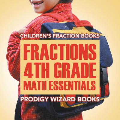 Fractions 4th Grade Math Essentials: Children’s Fraction Books