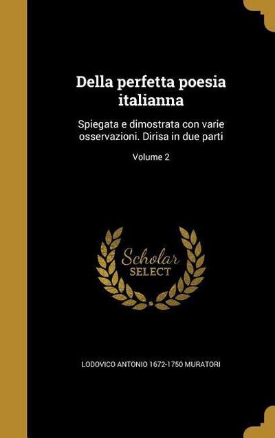 Della perfetta poesia italianna: Spiegata e dimostrata con varie osservazioni. Dirisa in due parti; Volume 2