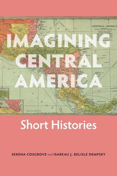 Belisle Dempsey, I: Imagining Central America - Short Histor