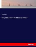 Gray’s School and Field Book of Botany