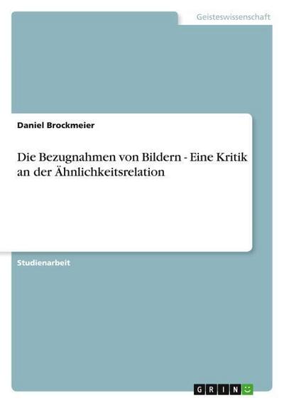 Die Bezugnahmen von Bildern - Eine Kritik an der Ähnlichkeitsrelation