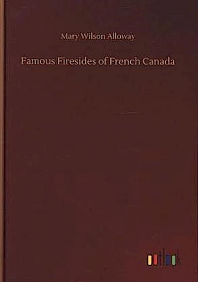 Famous Firesides of French Canada