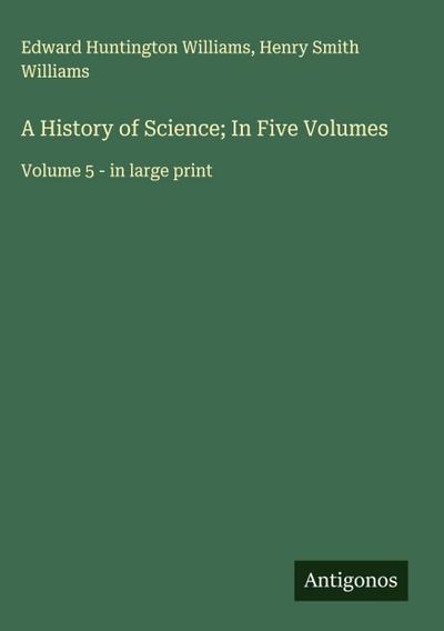 A History of Science; In Five Volumes