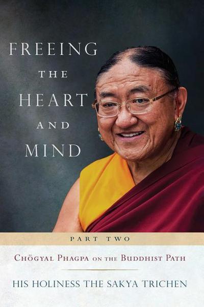 Freeing the Heart and Mind: Part Two: Chogyal Phagpa on the Buddhist Path