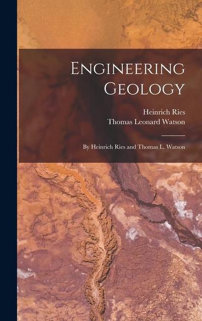 Engineering Geology: By Heinrich Ries and Thomas L. Watson