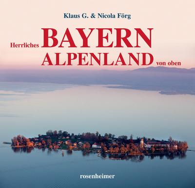 Herrliches Bayern Alpenland von oben - Klaus G. Förg