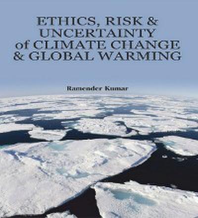 Ethics, Risk and Uncertainty of Climate Change and Global Warming