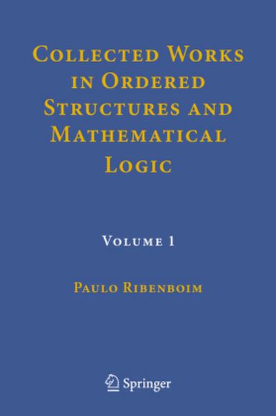 Collected Works in Ordered Structures and Mathematical Logic
