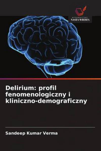 Delirium: profil fenomenologiczny i kliniczno-demograficzny